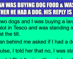 When Buying Dog Food He Was Asked If He Had A Dog. His Reply Is GOLD.